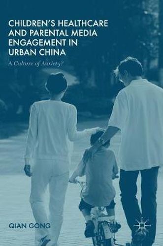 Cover image for Children's Healthcare and Parental Media Engagement in Urban China: A Culture of Anxiety?