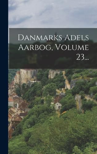Cover image for Danmarks Adels Aarbog, Volume 23...