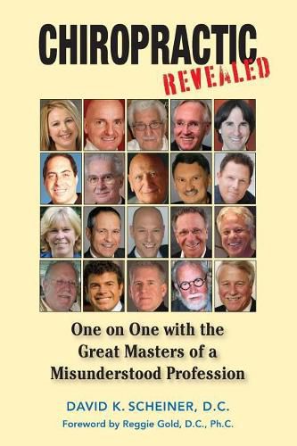 Cover image for Chiropractic Revealed: One on One with the Great Masters of a Misunderstood Profession