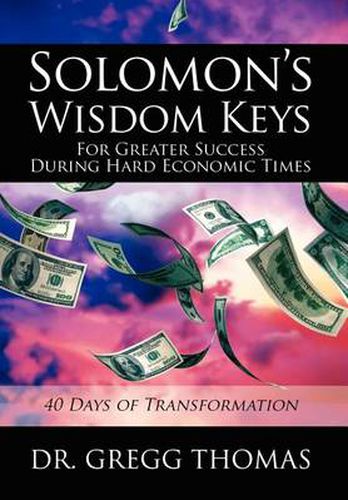 Cover image for Solomon's Wisdom Keys For Greater Success During Hard Economic Times: 40 Days of Transformation