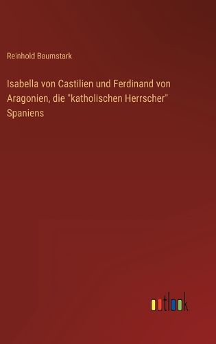 Cover image for Isabella von Castilien und Ferdinand von Aragonien, die "katholischen Herrscher" Spaniens