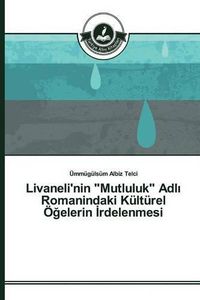 Cover image for Livaneli'nin Mutluluk Adl&#305; Romanindaki Kulturel OE&#287;elerin &#304;rdelenmesi