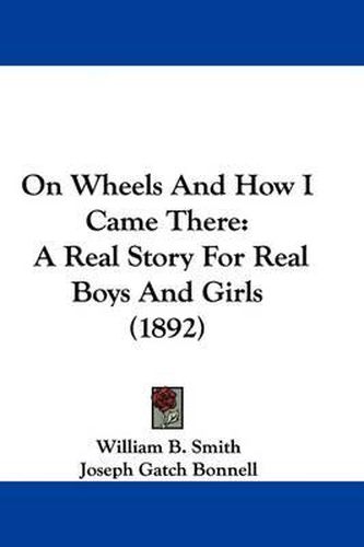 Cover image for On Wheels and How I Came There: A Real Story for Real Boys and Girls (1892)