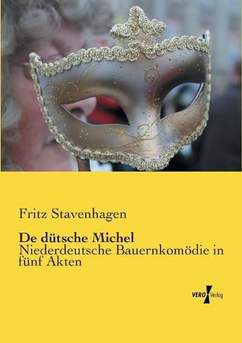 Cover image for De dutsche Michel: Niederdeutsche Bauernkomoedie in funf Akten