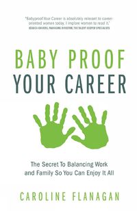 Cover image for Baby Proof Your Career: The Secret To Balancing Work and Family So You Can Enjoy It All