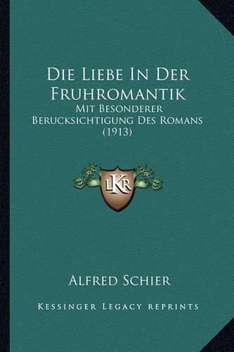 Cover image for Die Liebe in Der Fruhromantik: Mit Besonderer Berucksichtigung Des Romans (1913)