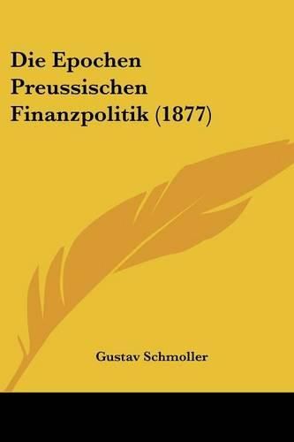 Cover image for Die Epochen Preussischen Finanzpolitik (1877)