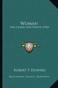 Cover image for Woman: Her Charm and Power (1920)