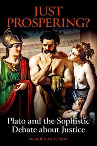 Cover image for Just Prospering? Plato and the Sophistic Debate about Justice