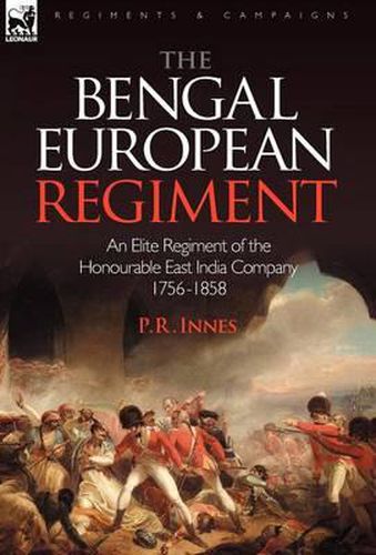 Cover image for The Bengal European Regiment: An Elite Regiment of the Honourable East India Company 1756-1858