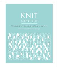 Cover image for Knit Step by Step: Techniques, Stitches, and Patterns Made Easy