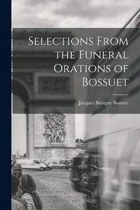 Cover image for Selections From the Funeral Orations of Bossuet