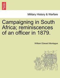 Cover image for Campaigning in South Africa; Reminiscences of an Officer in 1879.