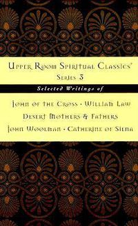 Cover image for Upper Room Spiritual Classics Series 3: Selected Writings of John of the Cross, William Law, Desert Mothers & Fathers, John Woolman, and Catherine of Siena