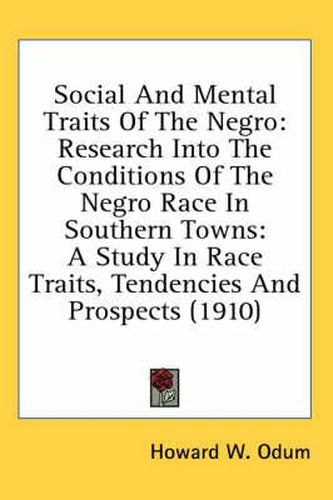 Cover image for Social and Mental Traits of the Negro: Research Into the Conditions of the Negro Race in Southern Towns: A Study in Race Traits, Tendencies and Prospects (1910)