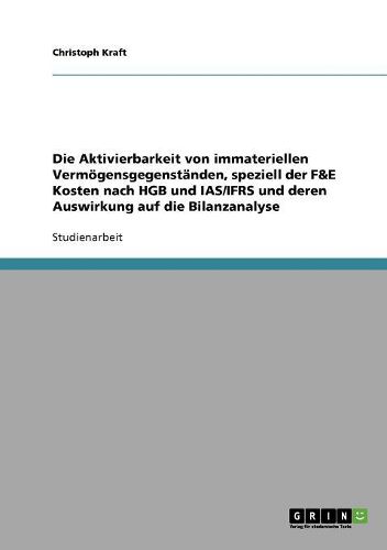 Cover image for Die Aktivierbarkeit Von Immateriellen Vermogensgegenstanden, Speziell Der F&e Kosten Nach Hgb Und IAS/Ifrs Und Deren Auswirkung Auf Die Bilanzanalyse