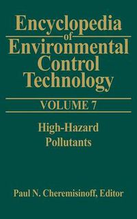 Cover image for Encyclopedia of Environmental Control Technology: Volume 7: High-Hazard Pollutants