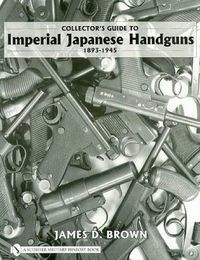 Cover image for Collector's Guide to Imperial Japanese Handguns 1893-1945