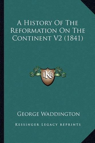 Cover image for A History of the Reformation on the Continent V2 (1841)