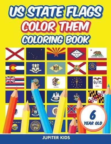 Cover image for US State Flags - Color Them: Coloring Book 6 Year Old