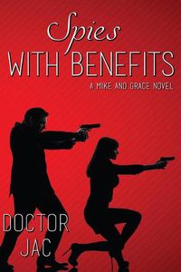 Cover image for Spies with Benefits: A Mike and Grace Novel