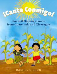 Cover image for !Canta Conmigo!: Songs and Singing Games from Guatemala and Nicaragua