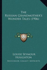 Cover image for The Russian Grandmother's Wonder Tales (1906) the Russian Grandmother's Wonder Tales (1906)