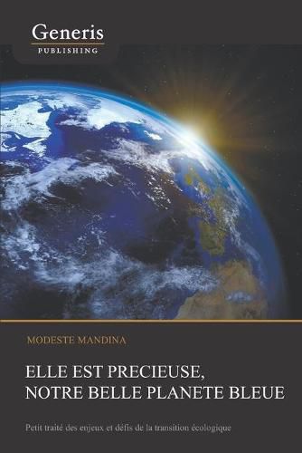 Cover image for Elle est precieuse, notre belle planete bleue: Petit traite des enjeux et defis de la transition ecologique