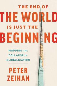 Cover image for The End Of The World Is Just The Beginning: Mapping the Collapse of Globalization