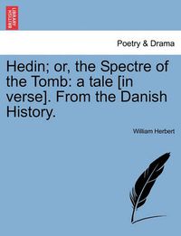 Cover image for Hedin; Or, the Spectre of the Tomb: A Tale [in Verse]. from the Danish History.