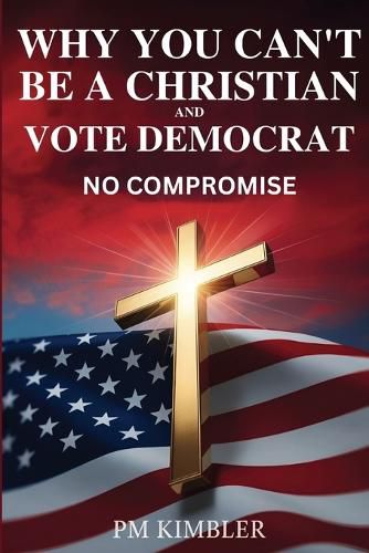 Cover image for Why You Can't Be a Christian and Vote Democrat