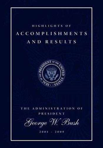 Highlights of Accomplishments and Results: The Administration of President George W. Bush 2001 - 2009