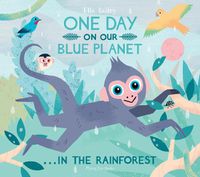 Cover image for One Day On Our Blue Planet ...In the Rainforest