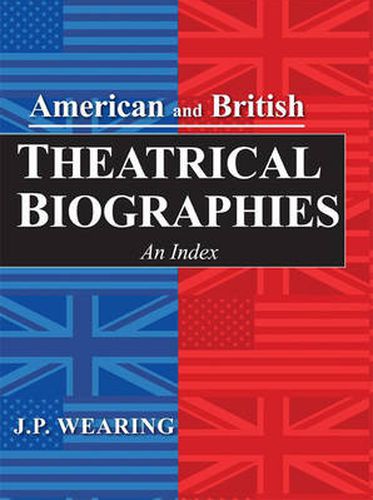 Cover image for American and British Theatrical Biographies: An Index