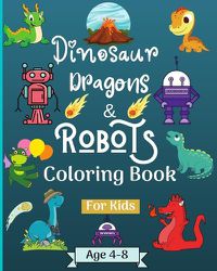 Cover image for Dinosaur Dragons and Robots Coloring book for kids ages 4-9 years