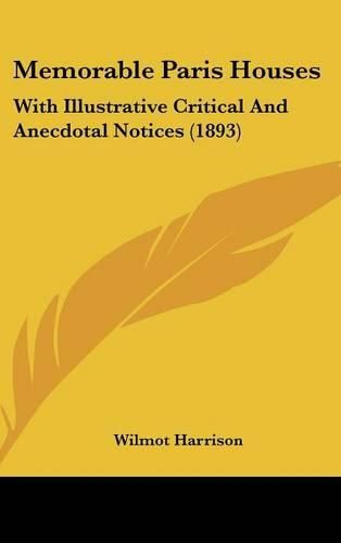 Memorable Paris Houses: With Illustrative Critical and Anecdotal Notices (1893)