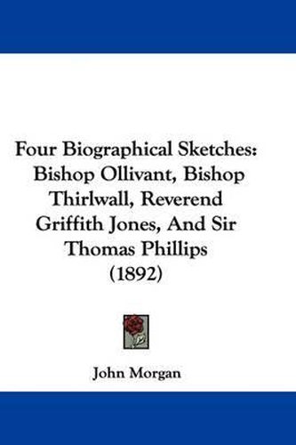 Four Biographical Sketches: Bishop Ollivant, Bishop Thirlwall, Reverend Griffith Jones, and Sir Thomas Phillips (1892)