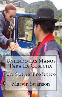 Cover image for Uniendo las Manos Para La Cosecha: Un Sueno Profetico