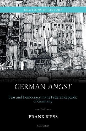 Cover image for German Angst: Fear and Democracy in the Federal Republic of Germany