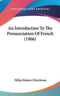 Cover image for An Introduction to the Pronunciation of French (1906)