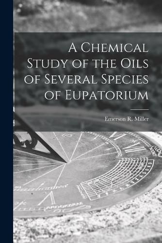 Cover image for A Chemical Study of the Oils of Several Species of Eupatorium