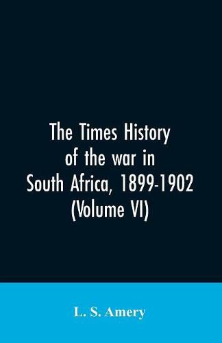 Cover image for The Times history of the war in South Africa, 1899-1902 (Volume VI)