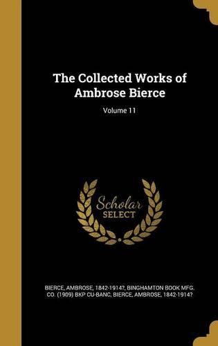 Cover image for The Collected Works of Ambrose Bierce; Volume 11