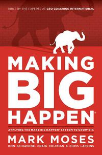 Cover image for Making Big Happen: Applying the Make Big Happen System to Grow Big