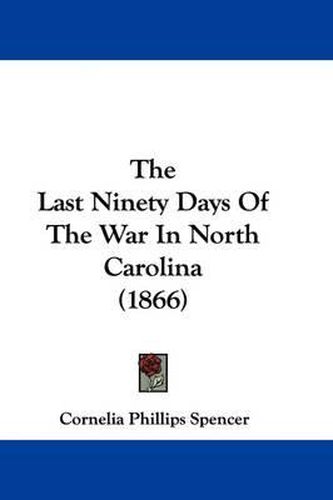 The Last Ninety Days of the War in North Carolina (1866)