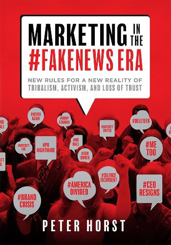 Marketing in the #Fakenews Era: New Rules for a New Reality of Tribalism, Activism, and Loss of Trust