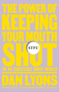 Cover image for Stfu: The Power of Keeping Your Mouth Shut in a World That Won't Stop Talking