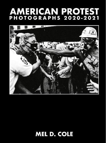 Cover image for Mel D. Cole: American Protest. Photographs 2020-2021