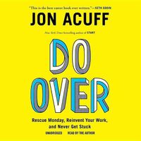 Cover image for Do Over: Rescue Monday, Reinvent Your Work, and Never Get Stuck