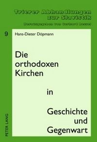 Cover image for Die Orthodoxen Kirchen in Geschichte Und Gegenwart: Zweite, Ueberarbeitete Und Ergaenzte Auflage